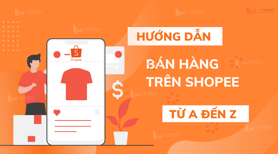 Hướng dẫn xây dựng Hệ thống bán hàng Shoppee