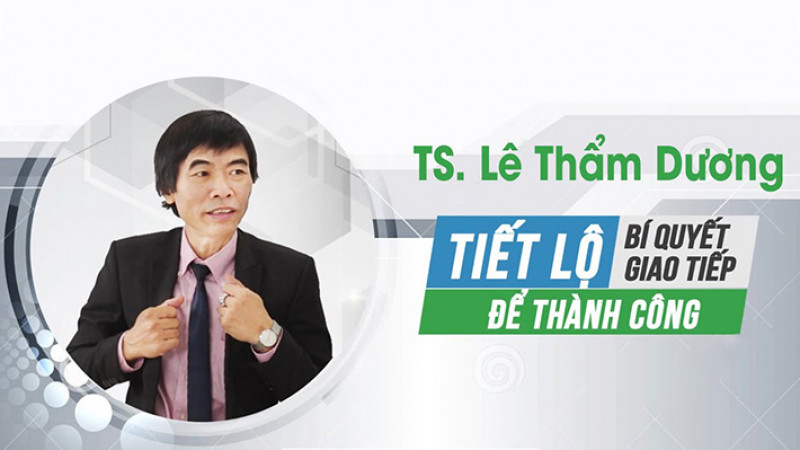 TS. Lê Thẩm Dương – Kỹ năng giao tiếp thành công