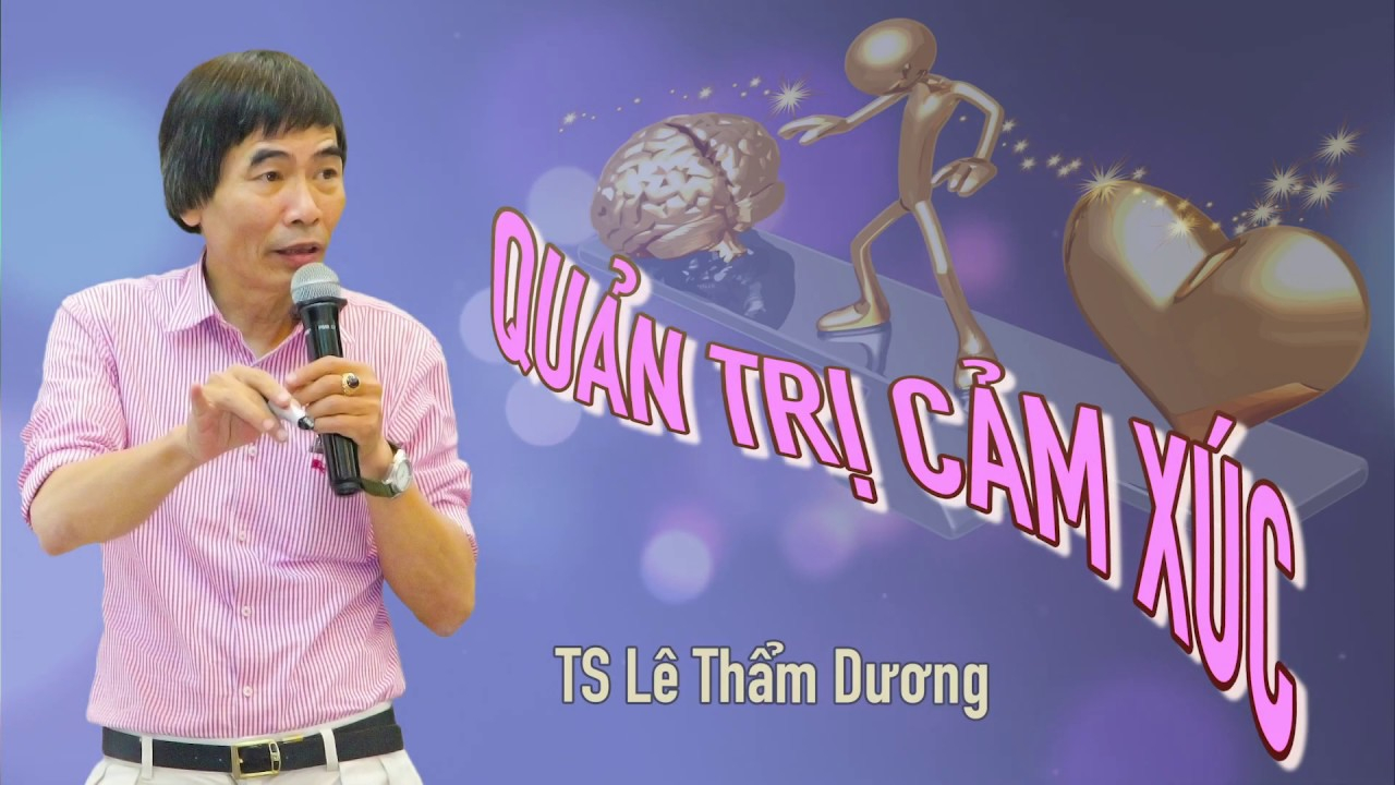 Ts. Lê Thẩm Dương – Quản trị cảm xúc
