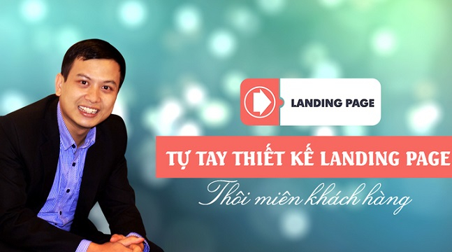 Tự tay Thiết kế Landing Page – thôi miên khách hàng