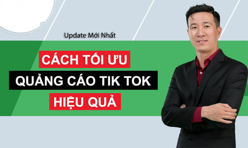 Cách tối ưu quảng cáo trên Tik Tok hiệu quả nhất