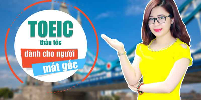 Khoá học ,TOEIC, thần tốc ,dành cho người ,mất gốc
