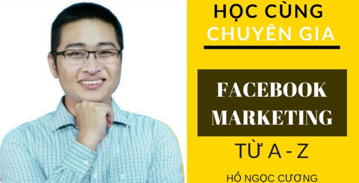 Facebook Marketing từ A-Z – Hồ Ngọc Cương