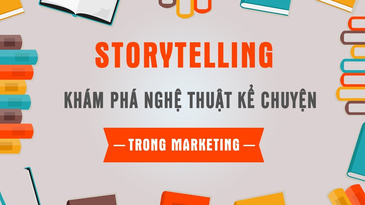 Storytelling – Khám phá nghệ thuật kể chuyện trong Marketing