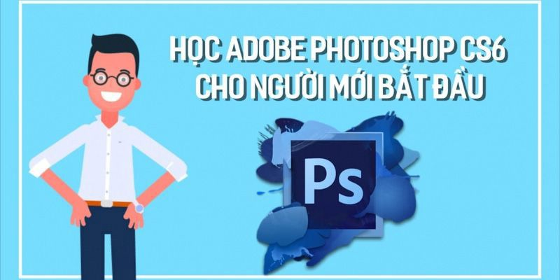 Photoshop CS6 cho người mới bắt đầu
