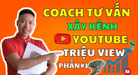 Tất tần tật bạn cần biết về cách xây dựng 1 kênh Youtube triệu views