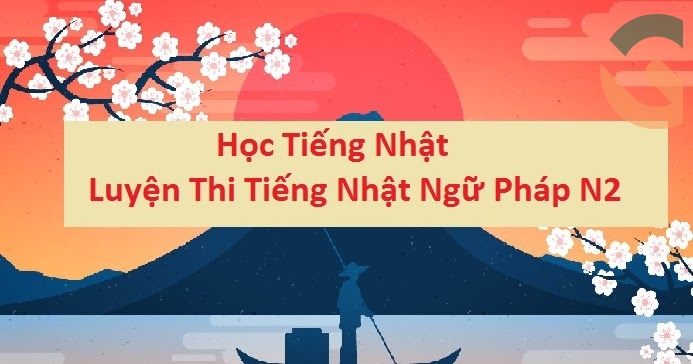 Luyện tiếng Nhật ngữ pháp N2 (Phần 1)