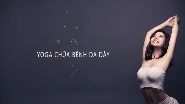 Yoga chữa bệnh đau dạ dày mà không cần dùng thuốc