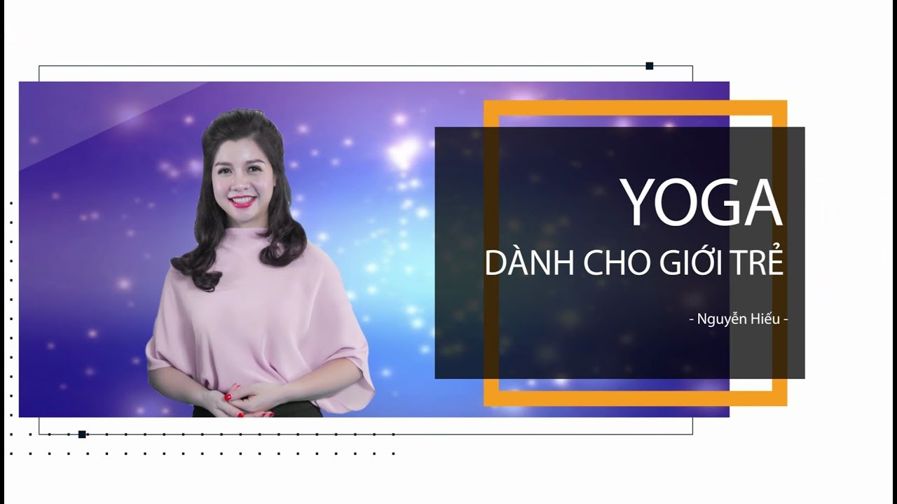 Yoga dành cho giới trẻ – GV Nguyễn Hiếu