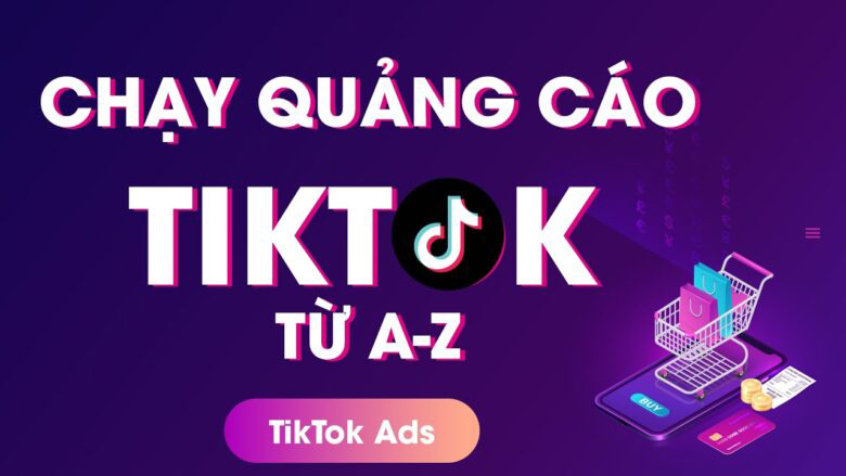 Cách chạy quảng cáo Tiktok Ads 2021 từ A-Z