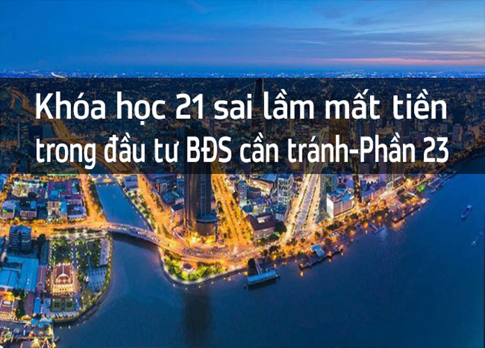 21 Sai lầm mất tiền trong đầu tư BDS cần tránh