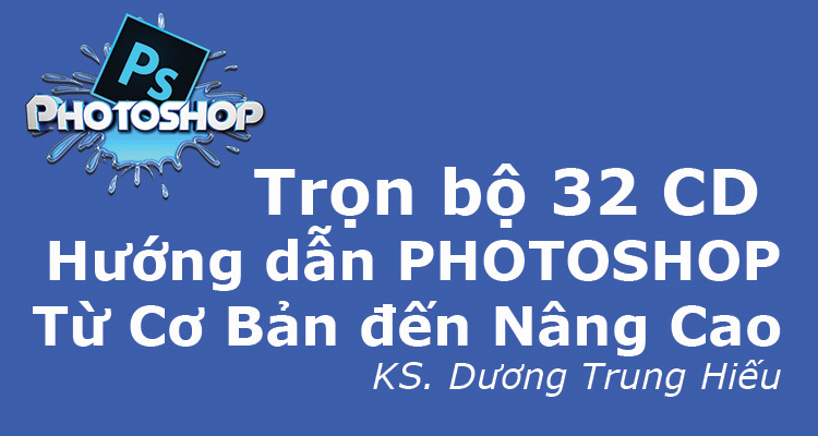 Khóa Học Photoshop CC của Dương Trung Hiếu