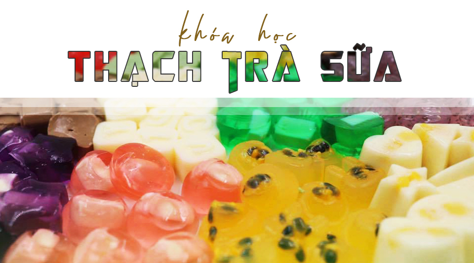 Khóa học chuyên đề trà sữa và thạch có nhân