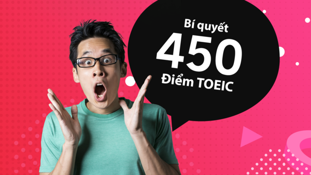 Bí kíp đạt được 450 điểm TOEIC dành cho người mất gốc