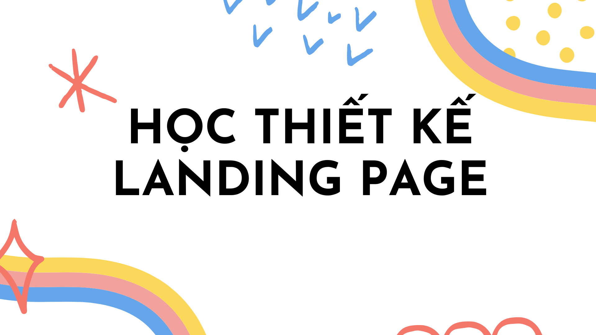 Khóa học thiết kế Landing Page chuyên nghiệp