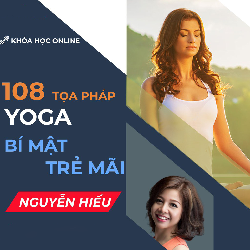 108 Tọa pháp Yoga – Bí mật trẻ mãi